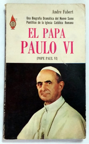 El Papa Paulo Vi - Biografía Dramática Del Nuevo Sumo Pontíf