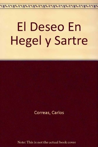 El Deseo En Hegel Y Sartre Curso Breve - Correas, Carlos