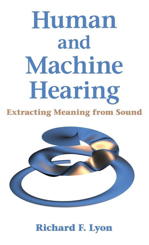 Human And Machine Hearing: Extracting Meaning From Sound