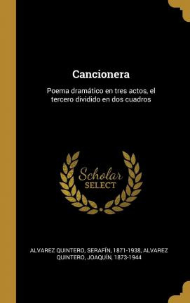 Libro Cancionera : Poema Dram Tico En Tres Actos, El Terc...