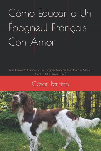 Libro: Cómo Educar A Un Épagneul Français Con Amor: Adiestra