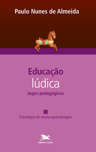 Educação lúdica - Vol. 3: Volume 3 - Jogos Pedagógicos: Estratégias de ensino-aprendizagem, de Almeida, Paulo Nunes de. Série Educação Lúdica (3), vol. 3. Editora Associação Nóbrega de Educação e Assistência Social, capa mole em português, 2014