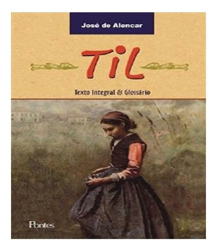 Til Texto Integral E Glossario: Til Texto Integral E Glossario, De Alencar, José De. Editora Pontes, Capa Mole, Edição 1 Em Português