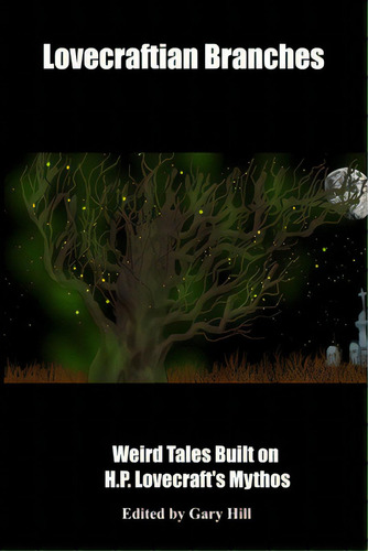 Lovecraftian Branches: Weird Tales Built On H.p. Lovecraft's Mythos, De Hill, Gary. Editorial Lulu Pr, Tapa Blanda En Inglés