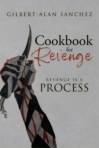 Cookbook For Revenge: Revenge Is A Process, De Sanchez, Gilbert-alan. Editorial Page Pub, Tapa Blanda En Inglés
