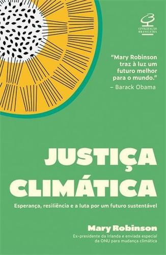 Justiça Climatica: Esperança, Resiliencia E A Luta Por Um Futuro Sustentavel - 1ªed.(2021), De Mary Robinson. Editora Civilização Brasileira, Capa Mole, Edição 1 Em Português, 2021