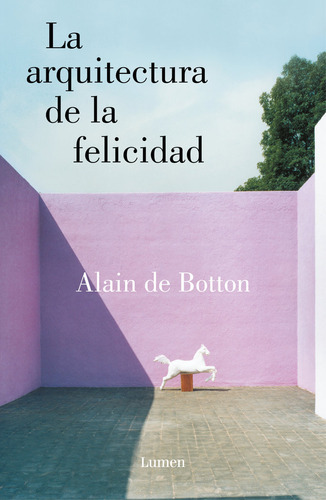 Libro La Arquitectura De La Felicidad - Alain De Botton, De Alain De Botton. Editorial Lumen, Tapa Blanda En Español, 2016