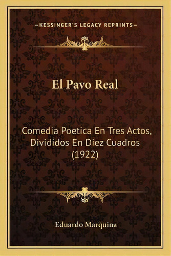 El Pavo Real, De Eduardo Marquina. Editorial Kessinger Publishing, Tapa Blanda En Español