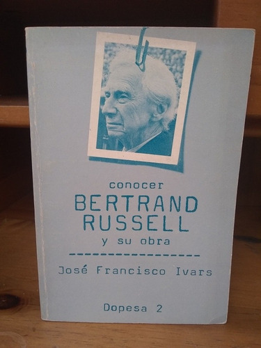 Conocer Bertrand Russell Y Su Obra. José Francisco Ivars.