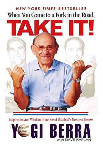 When You Come To A Fork In The Road, Take It!: Inspiration And Wisdom From One Of Baseballøs Greatest Heroes, De Berra, Yogi. Editorial Hachette Books, Tapa Dura En Inglés