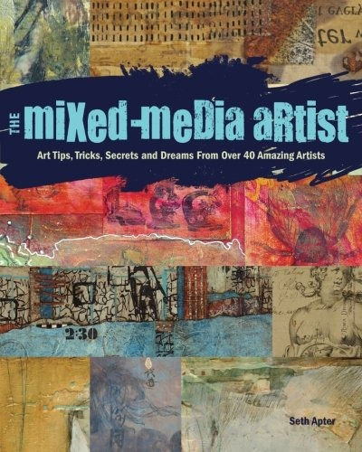 The Mixedmedia Artist Art Tips, Tricks, Secrets And Dreams F