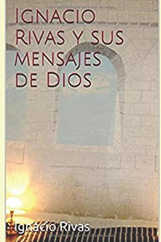 Libro : Ignacio Rivas Y Sus Mensajes De Dios  - Rivas,...