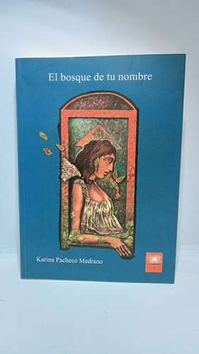 El Bosque De Tu Nombre - Karina Pacheco Medrano - Ceques