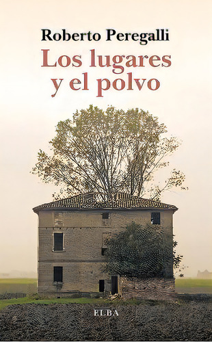 Los Lugares Y El Polvo, De Peregalli, Roberto. Editorial Editorial Elba,s.l., Tapa Blanda En Español