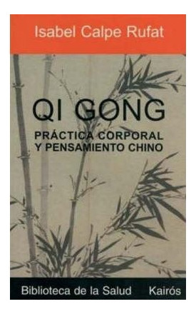 Qi Gong Practica Corporal Y Pensamiento Chino - Calpe Rufat