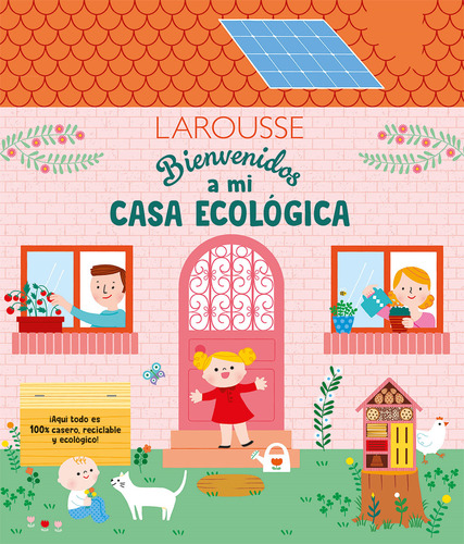 Bienvenidos a mi casa ecológica, de Niel-Villemin, Julie. Editorial Larousse, tapa dura en español, 2021