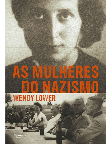 As mulheres do nazismo, de Lower, Wendy. Editora Rocco Ltda, capa mole em português, 2014