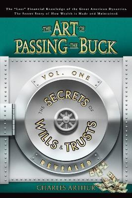 Libro The Art Of Passing The Buck, Vol I; Secrets Of Will...