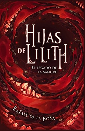 Hijas De Lilith: El Legado De La Sangre (spanish Edition), De Rafael De La Rosa. Editorial Independently Published, Tapa Blanda En Español, 2017