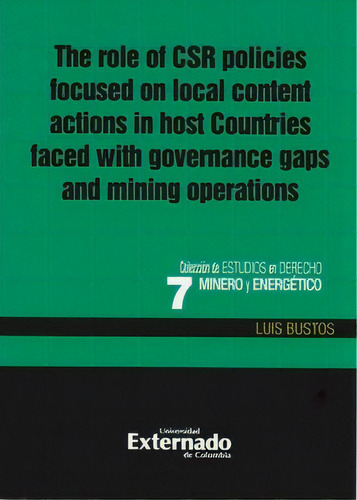 The Role  Of Csr Policies Focused On Local Content Actions, De Luis Bustos. Serie 9587722499, Vol. 1. Editorial U. Externado De Colombia, Tapa Blanda, Edición 2015 En Español, 2015