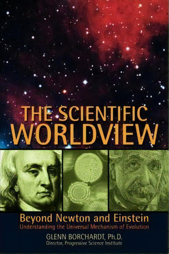 The Scientific Worldview, De Glenn Borchardt. Editorial Iuniverse, Tapa Blanda En Inglés