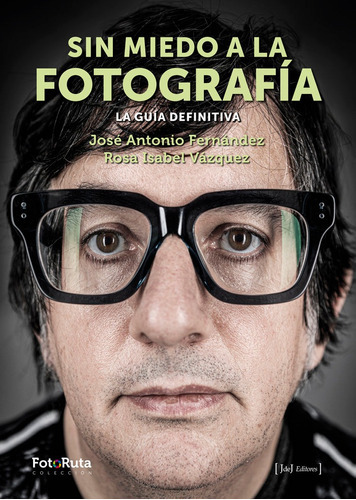 Sin Miedo A La Fotografia, De Fernandez, Jose Antonio. Editorial Jdej Editores, Tapa Blanda En Español