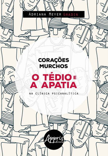 Corações murchos : o tédio e a apatia na clínica psicanalista, de Gradin, Adriana Meyer. Appris Editora e Livraria Eireli - ME, capa mole em português, 2020