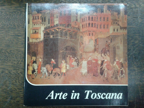 Arte In Toscana * Preistorica Medioevo Rinascimentale *