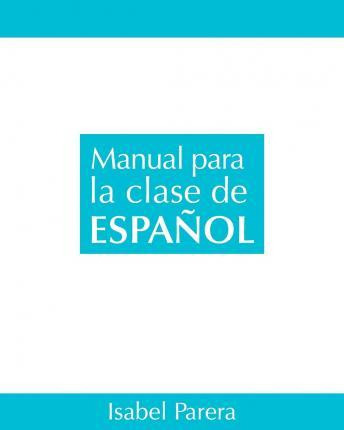 Libro Manual Para La Clase De Espanol - Isabel Parera