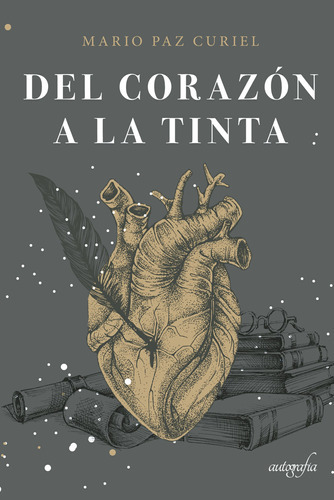 Del Corazón A La Tinta, De Paz Curiel , Mario.., Vol. 1.0. Editorial Autografía, Tapa Blanda En Español, 2016