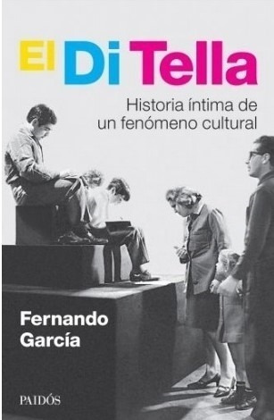 Libro El Di Tella - Fernando Garcia - Historia Intima De Un