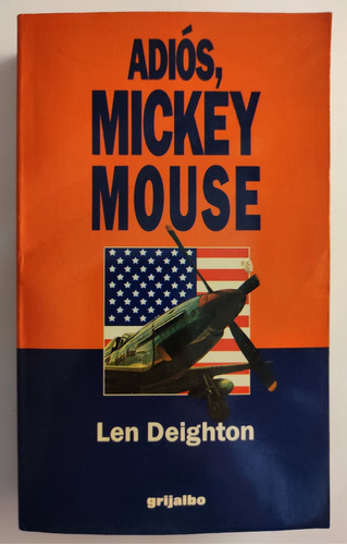 Adiós Mickey Mouse. Len Deighton. Novela Histórica 2° Guerra (Reacondicionado)