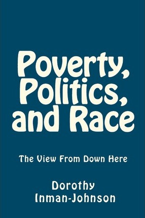 Libro Poverty, Politics, And Race : The View From Down He...