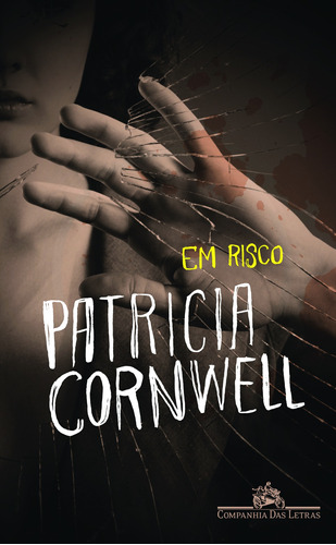 Em risco, de Cornwell, Patricia. Série Coleção Policial Editora Schwarcz SA, capa mole em português, 2011