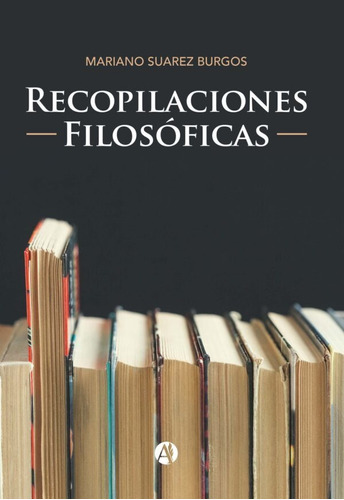 Recopilaciones Filosóficas - Mariano Suarez Burgos