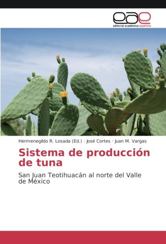 Sistema De Produccion De Tuna: San Juan Teotihuacan Al Norte