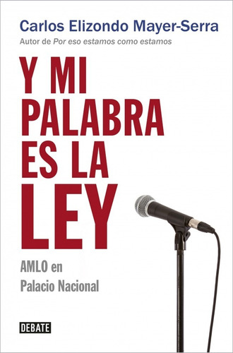 Y Mi Palabra Es La Ley Amlo En Palacio N. - Carlos Elizondo