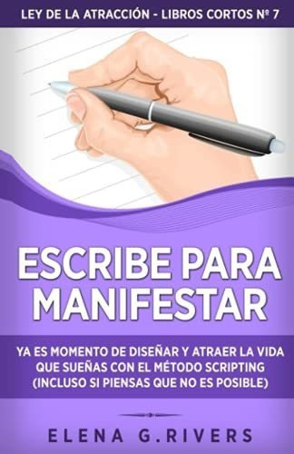 Escribe Para Manifestar Ya Es Momento De Diseñar Y, De Rivers, Elena. Editorial Independently Published En Español