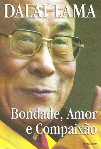 Bondade, Amor e Compaixão: Bondade, Amor e Compaixão, de Lama, Dalai. Editora Pensamento-Cultrix Ltda., capa mole em português, 2006