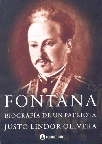Fontana. Biografia De Un Patriota - Olivera, Justo Lindor