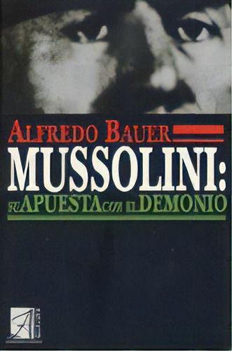 Mussolini Su Apuesta Con El Demonio, De Bauer, Alfredo. Serie N/a, Vol. Volumen Unico. Editorial Cooperativa Editora, Tapa Blanda, Edición 1 En Español, 2004