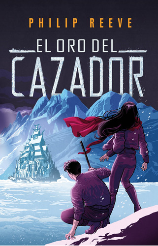 El oro del cazador ( Mortal Engines 2 ), de Reeve, Philip. Serie Mortal Engines Editorial Alfaguara Juvenil, tapa blanda en español, 2018