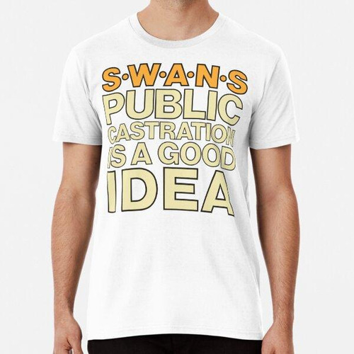 Remera Camiseta Swans - La Castración Pública Es Una Buena I