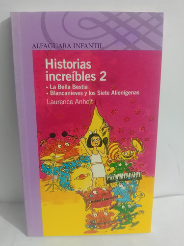 Historias Increibles 2 Laurence Anholt - Alfaguara Original 