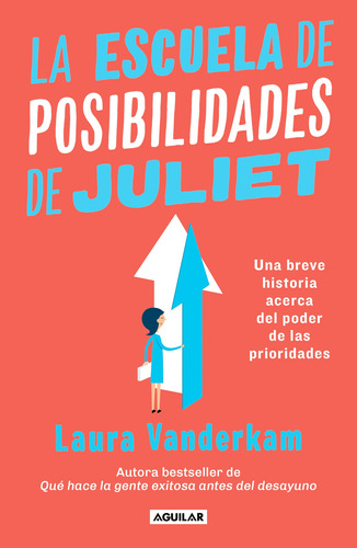 La escuela de posibilidades de Juliet: Una breve historia acerca del poder de las prioridades, de Vanderkam, Laura. Autoayuda Editorial Aguilar, tapa blanda en español, 2019