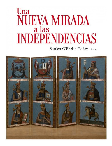 Una nueva mirada a las independencias, de Scarlett O’Phelan Godoy. Fondo Editorial de la Pontificia Universidad Católica del Perú, tapa blanda en español, 2021