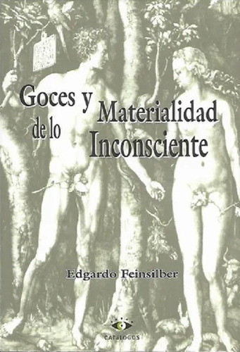 Goces Y Materialidad De Lo Inconsciente - Feinsilber Edgardo