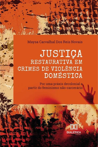 Justiça Restaurativa em crimes de violência doméstica, de Maysa Carvalhal Dos Reis Novais. Editorial Dialética, tapa blanda en portugués, 2019