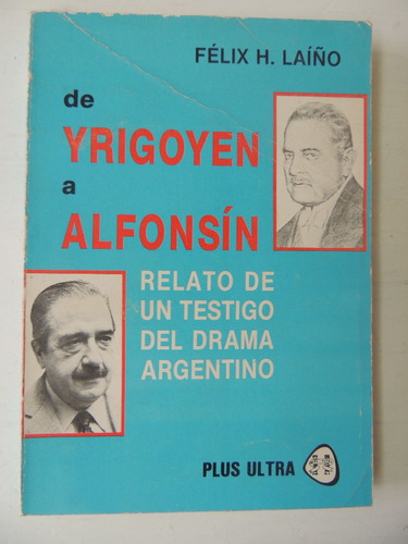 De Yrigoyen A Alfonsin. Felix Laiño..