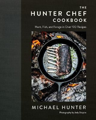 Libro The Hunter Chef Cookbook : Hunt, Fish, And Forage I...